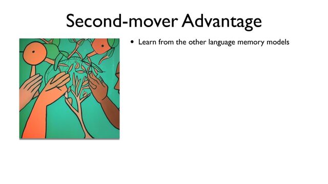 Second-mover Advantage
• Learn from the other language memory models
