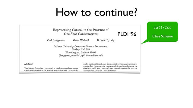 How to continue?
PLDI ‘96
call/1cc


Chez Scheme

