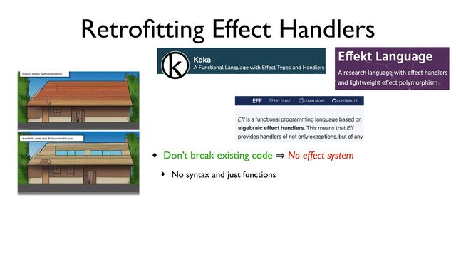 Retro
fi
tting Effect Handlers
• Don’t break existing code 㱺 No effect system
✦ No syntax and just functions
