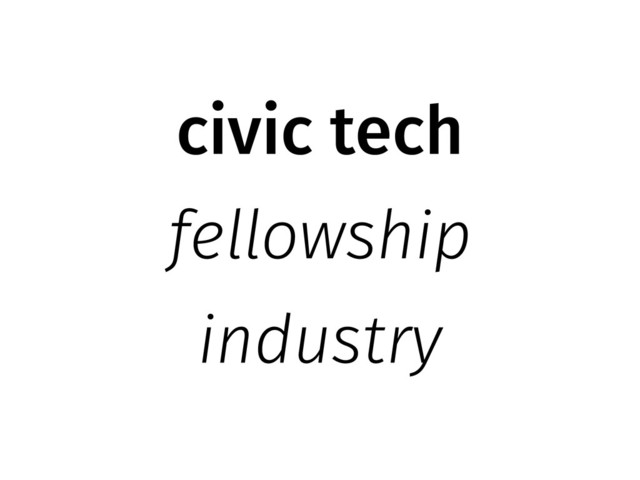 civic tech
fellowship
industry
