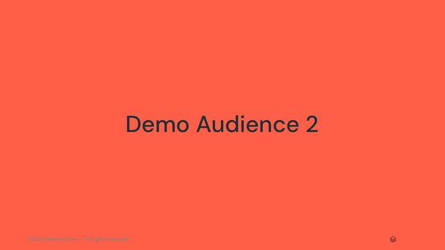 ©2021 Databricks Inc. — All rights reserved
Demo Audience 2

