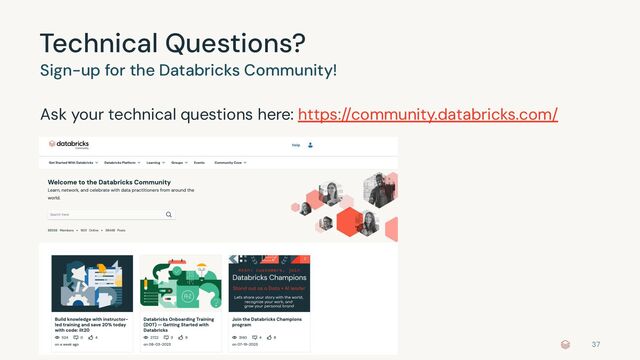©2022 Databricks Inc. — All rights reserved
Technical Questions?
Sign-up for the Databricks Community!
Ask your technical questions here: https://community.databricks.com/
37
