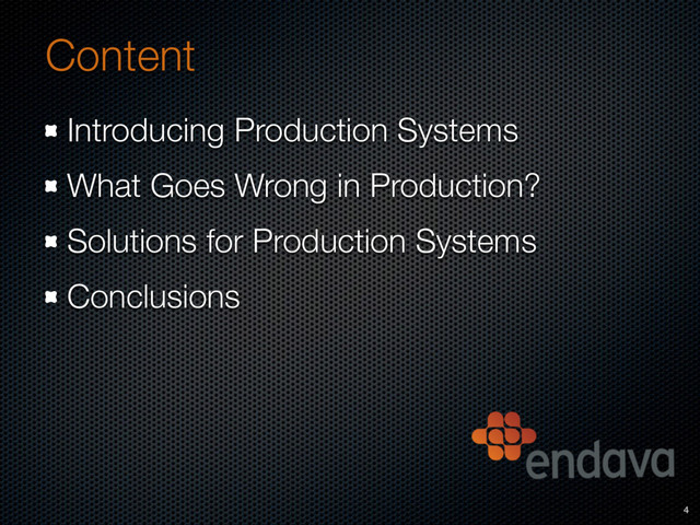 Content
Introducing Production Systems
What Goes Wrong in Production?
Solutions for Production Systems
Conclusions
4
