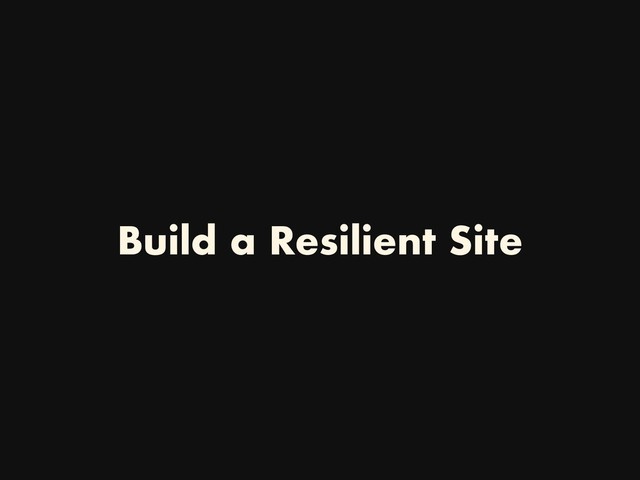 Build a Resilient Site
