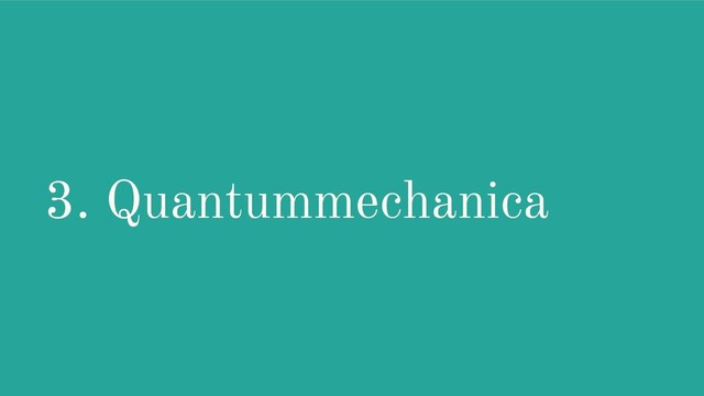 3. Quantummechanica
