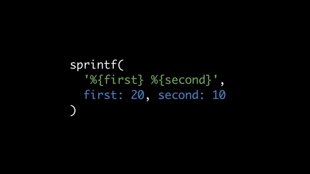 sprintf(
'%{first} %{second}',
first: 20, second: 10
)
