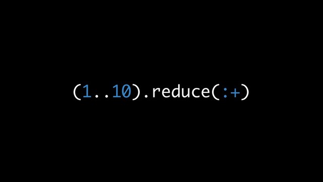 (1..10).reduce(:+)
