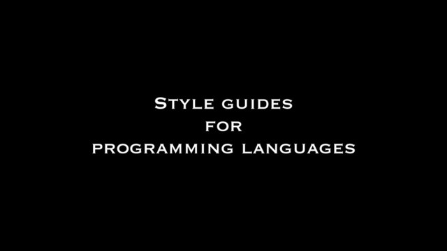 Style guides
for
programming languages

