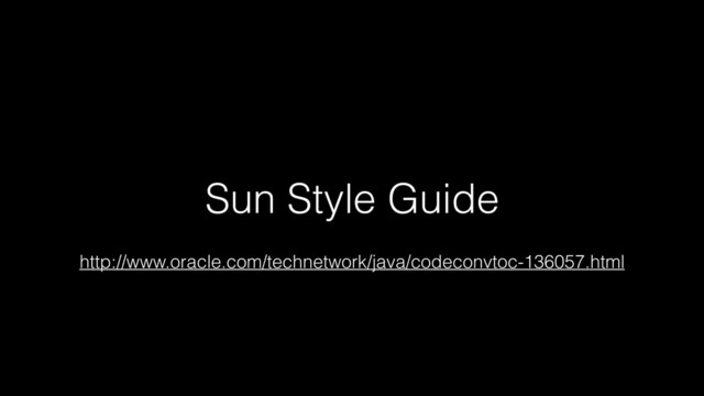 Sun Style Guide
http://www.oracle.com/technetwork/java/codeconvtoc-136057.html
