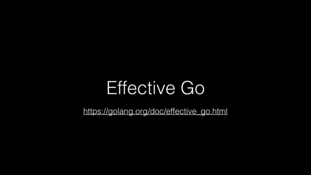 Effective Go
https://golang.org/doc/effective_go.html
