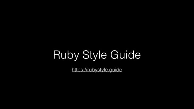 Ruby Style Guide
https://rubystyle.guide
