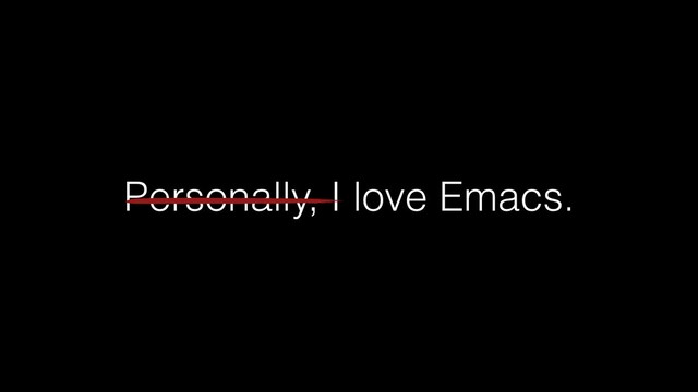 Personally, I love Emacs.
