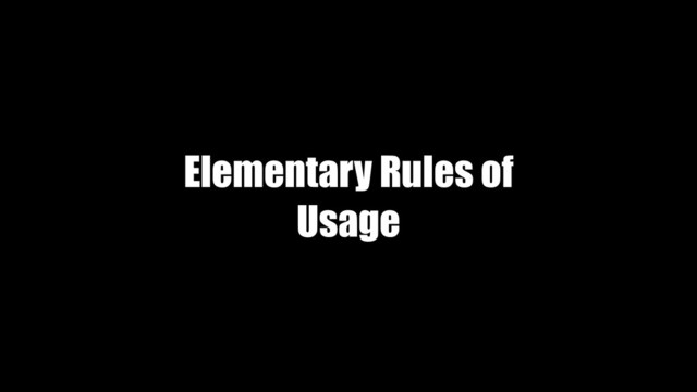 Elementary Rules of
Usage
