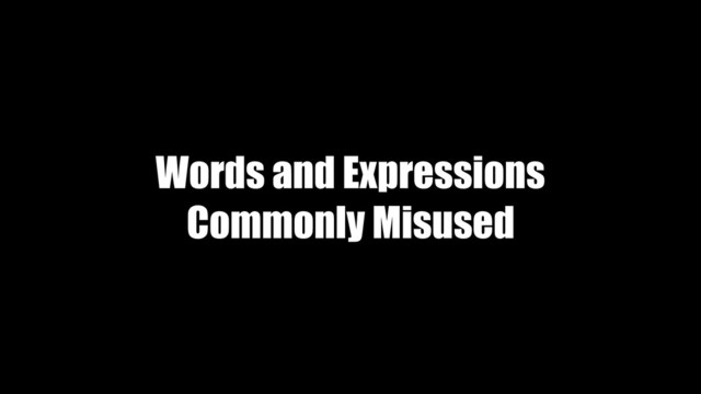 Words and Expressions
Commonly Misused
