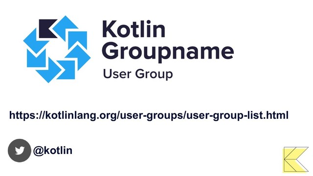 https://kotlinlang.org/user-groups/user-group-list.html
@kotlin
