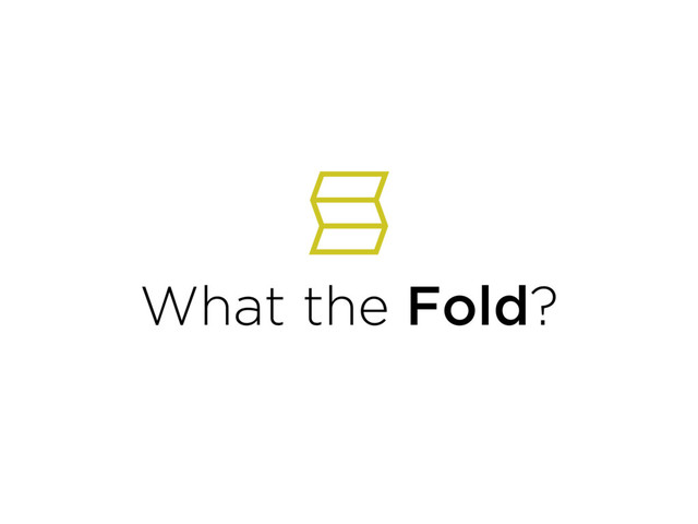 What the Fold?
