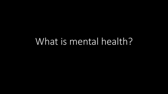 What is mental health?
