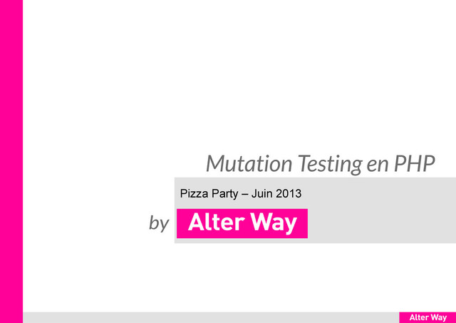 Mutation Testing en PHP
Pizza Party – Juin 2013
