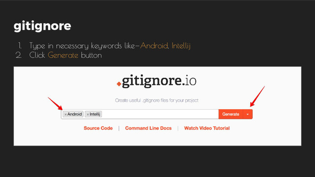 gitignore
1. Type in necessary keywords like — Android, Intellij
2. Click Generate button
