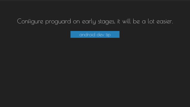 Configure proguard on early stages, it will be a lot easier.
android dev tip
