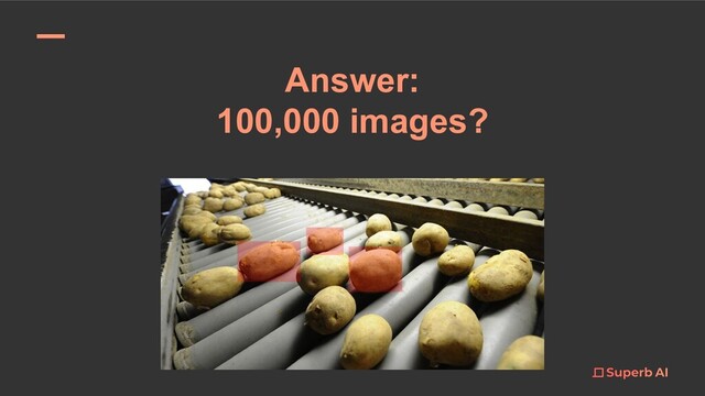 Answer:
100,000 images?
