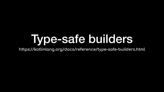 Type-safe builders
https://kotlinlang.org/docs/reference/type-safe-builders.html
