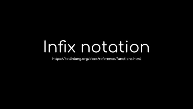 In
fi
x notation
https://kotlinlang.org/docs/reference/functions.html
