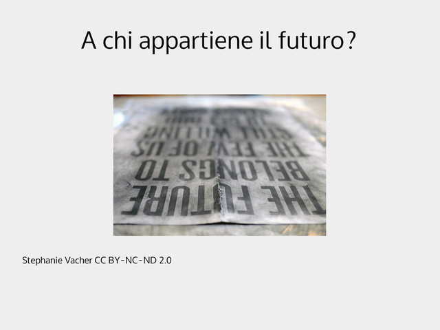A chi appartiene il futuro?
Stephanie Vacher CC BY-NC-ND 2.0
