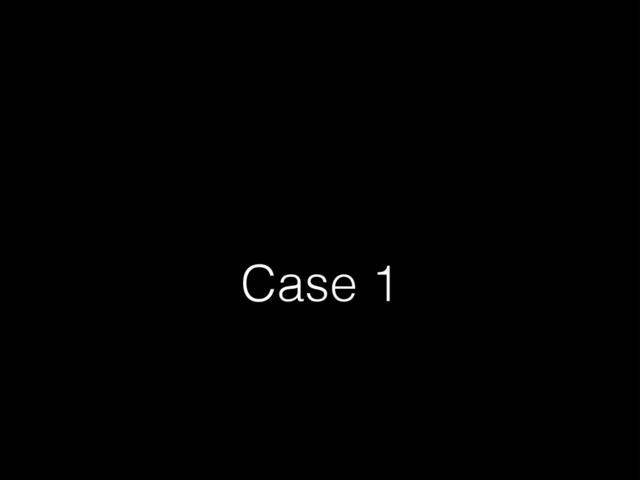 Case 1
