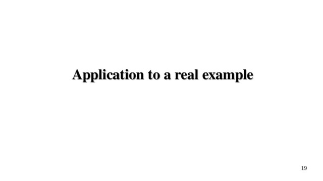 19
Application to a real example
Application to a real example
