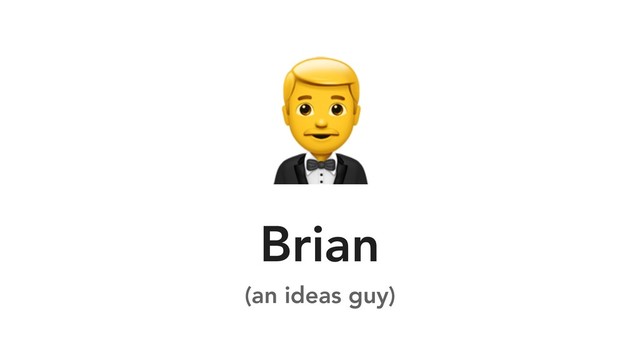 
Brian
(an ideas guy)
