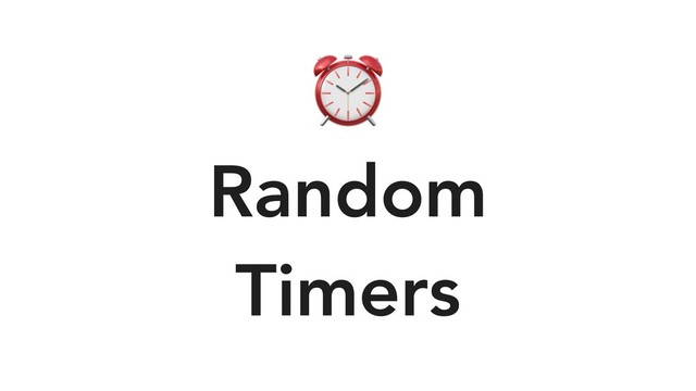 ⏰
Random
Timers
