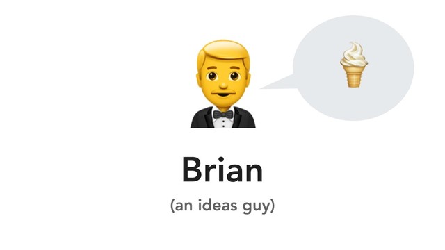 
Brian
(an ideas guy)

