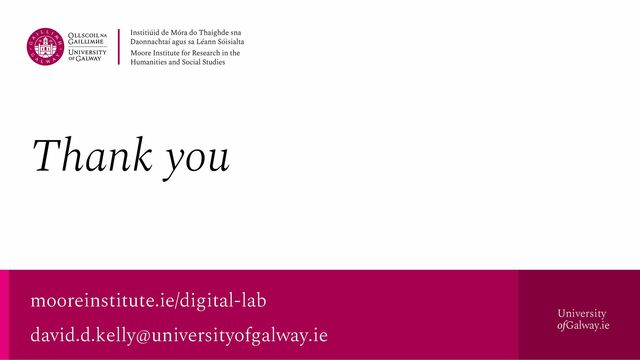 University
ofGalway.ie
Thank you
mooreinstitute.ie/digital-lab
david.d.kelly@universityofgalway.ie
