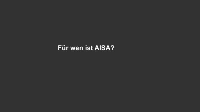 Für wen ist AISA?
