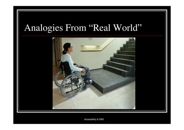 Accessibility & CMS
Analogies From “Real World”
