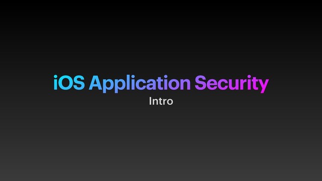 iOS Application Security
Intro
