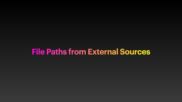 File Paths from External Sources
