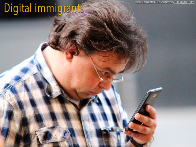 BUSTARD
Digital immigrants ﬂickr Kai Nehm CC BY 2.0 https///ﬂic.kr/p/eicVMx
