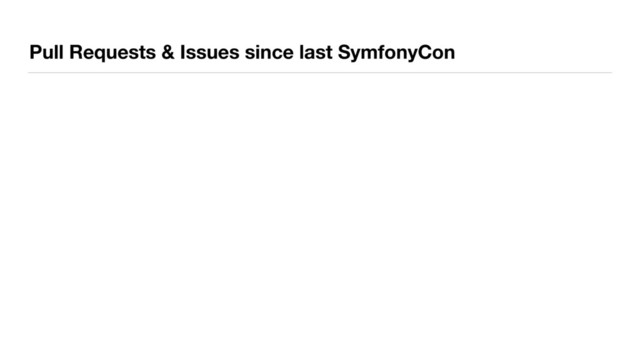 Pull Requests & Issues since last SymfonyCon
