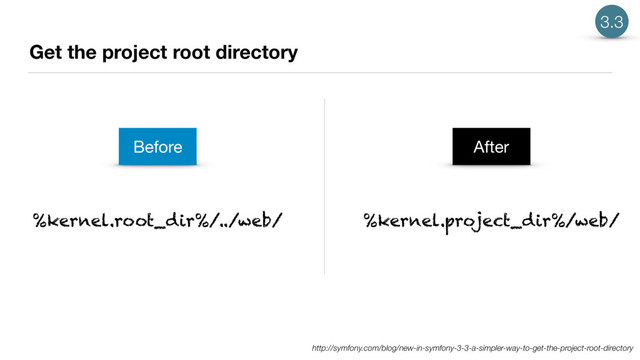 Get the project root directory
http://symfony.com/blog/new-in-symfony-3-3-a-simpler-way-to-get-the-project-root-directory
%kernel.root_dir%/../web/
Before
%kernel.project_dir%/web/
After
3.3
