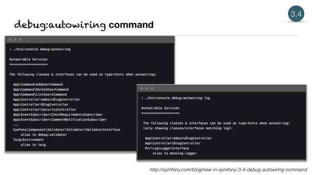 debug:autowiring command
3.4
http://symfony.com/blog/new-in-symfony-3-4-debug-autowiring-command
