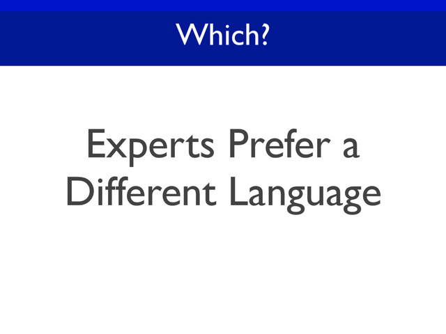 Which?
Experts Prefer a
Different Language
