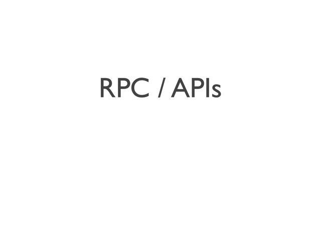 RPC / APIs
