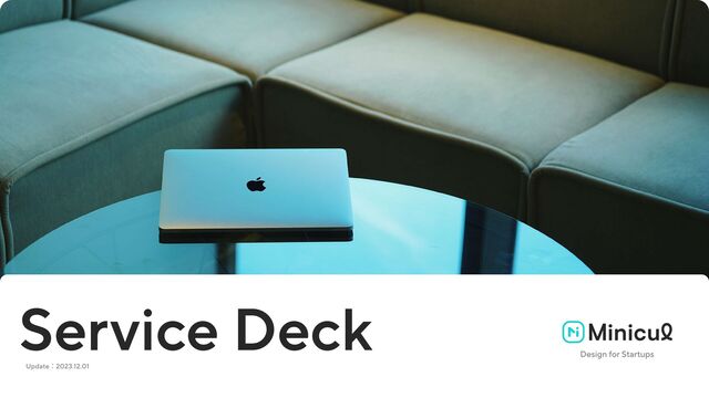 Service Deck
Update：2023.12.01
Design for Startups
