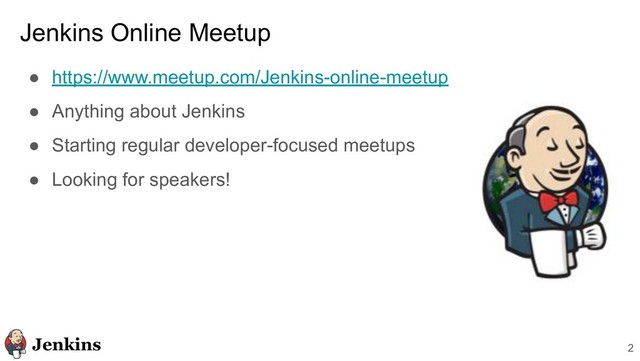 Jenkins Online Meetup
● https://www.meetup.com/Jenkins-online-meetup
● Anything about Jenkins
● Starting regular developer-focused meetups
● Looking for speakers!
2
