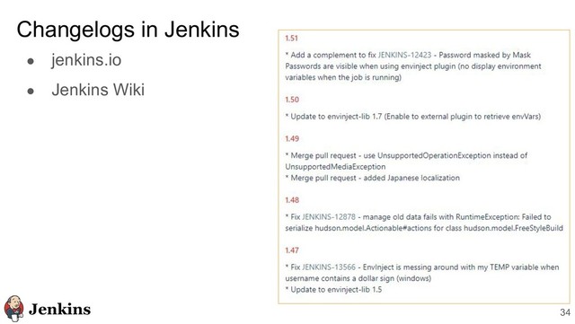 ● jenkins.io
● Jenkins Wiki
Changelogs in Jenkins
34
