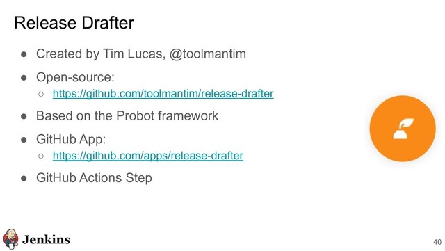 40
● Created by Tim Lucas, @toolmantim
● Open-source:
○ https://github.com/toolmantim/release-drafter
● Based on the Probot framework
● GitHub App:
○ https://github.com/apps/release-drafter
● GitHub Actions Step
Release Drafter

