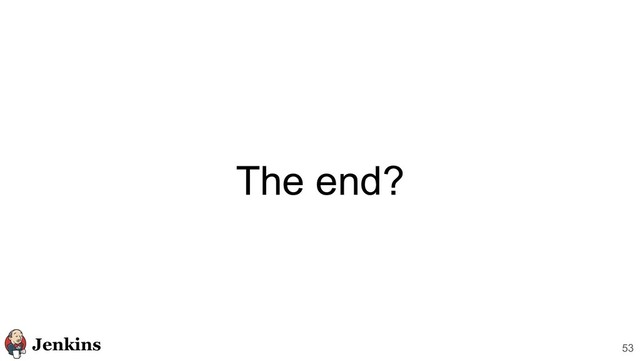 The end?
53
