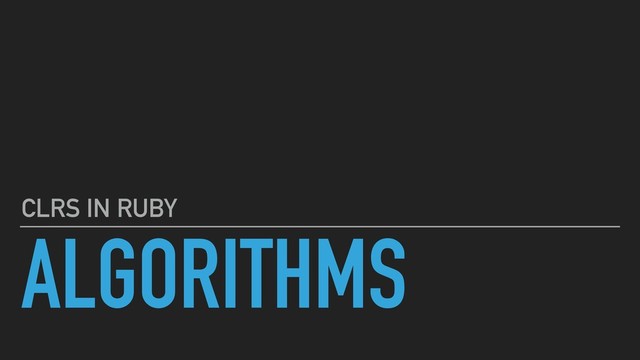 ALGORITHMS
CLRS IN RUBY
